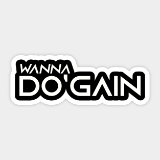 Wanna Do'gain (White).  For people inspired to build better habits and improve their life. Grab this for yourself or as a gift for another focused on self-improvement. Sticker